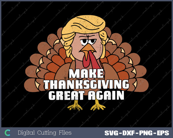 MAKE THANKSGIVING GREAT AGAIN Trump Turkey Funny 2024 Gift 