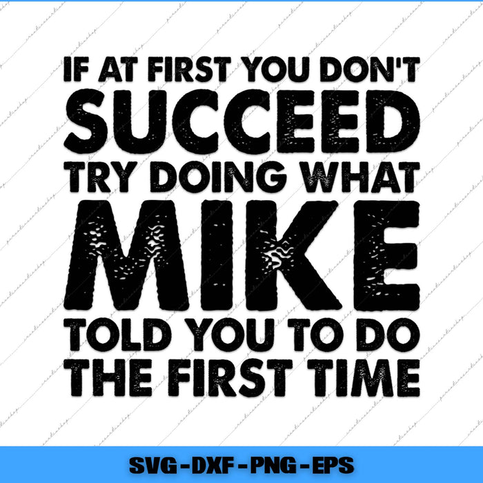 Motivational quote graphic with text 'If at first you don't succeed, try doing what Mike told you to do the first time' on a white background.