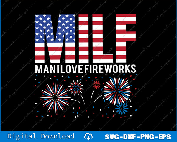 MILF Man I Love Fireworks Funny American Patriotic July 4th SVG PNG File