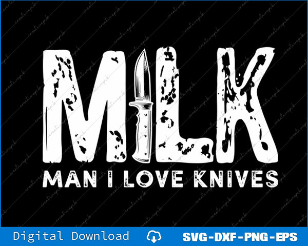 MILK Man I Love Knives Funny Knife Collector Acronym SVG PNG File