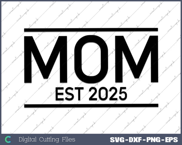 MOM Est. 2025 Promoted to Mom 2025 New Mom Mother's Day SVG PNG Cutting Printable Files