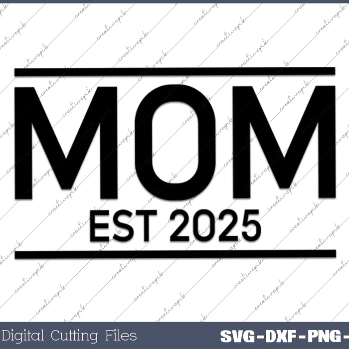 MOM Est. 2025 Promoted to Mom 2025 New Mom Mother's Day SVG PNG Cutting Printable Files