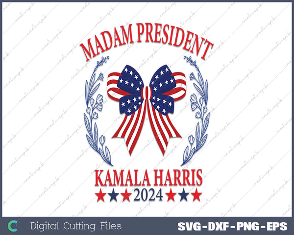 Madam President Kamala Harris For President 2024 SVG PNG Printable Files