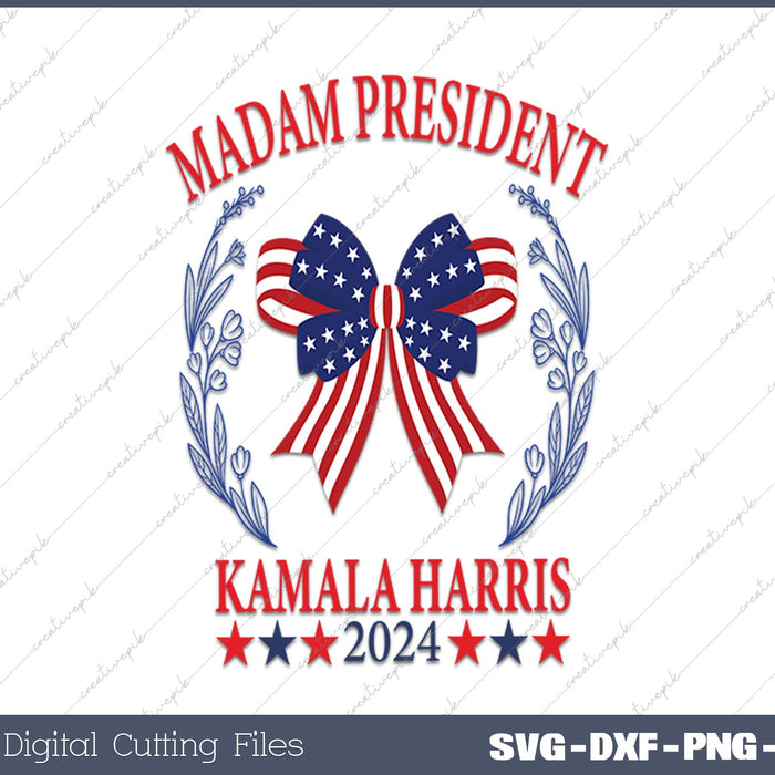 Madam President Kamala Harris For President 2024 SVG PNG Printable Files