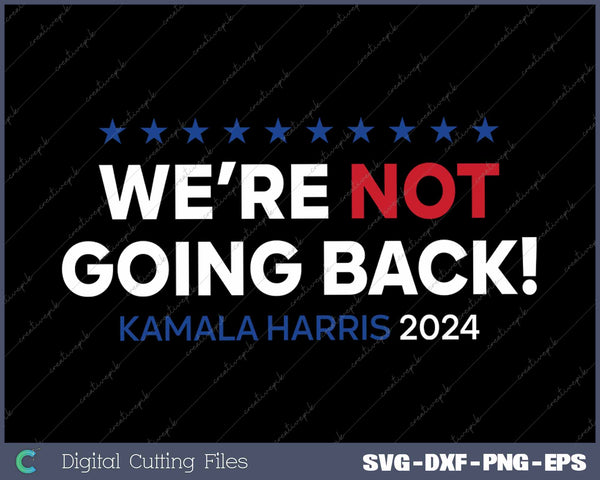 Madam President Kamala Harris We're Not Going Back 2024 SVG PNG Printable Files