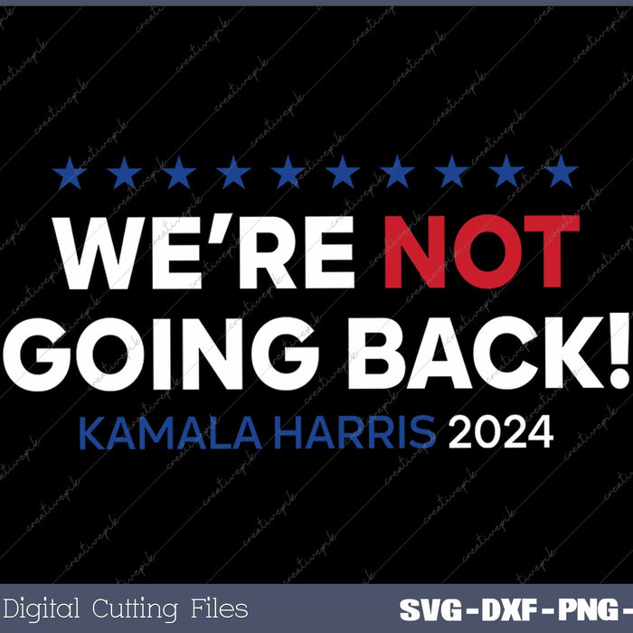 Madam President Kamala Harris We're Not Going Back 2024 SVG PNG Printable Files