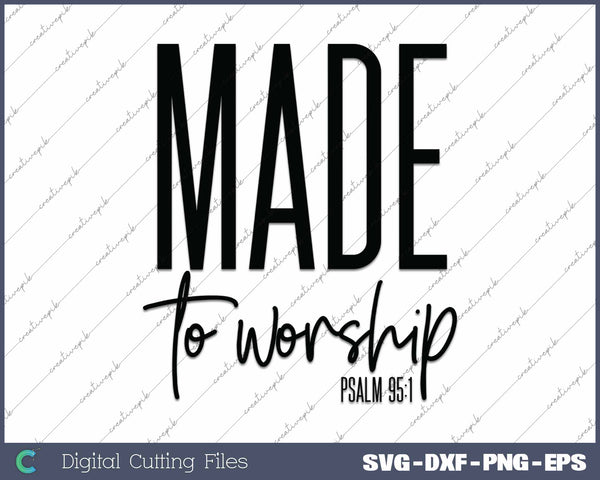 Made To Worship Psalm 95 1 Christian SVG PNG Cutting Printable Files