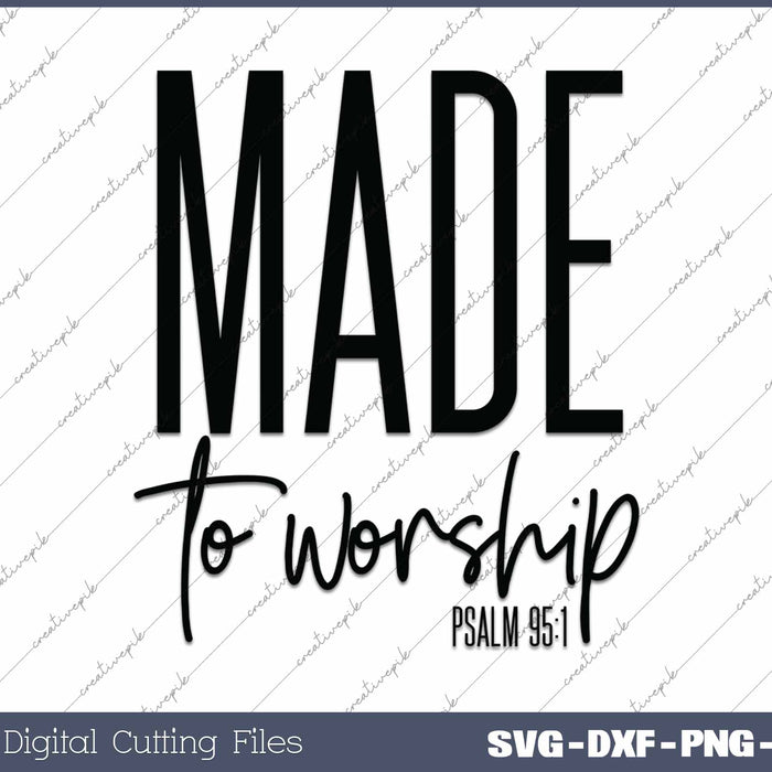 Made To Worship Psalm 95 1 Christian SVG PNG Cutting Printable Files