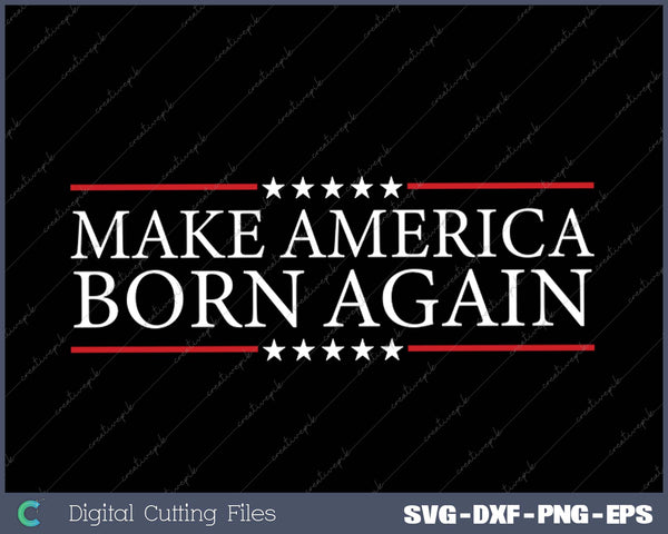 Make America Born Again Christian Faith Christ Jesus SVG PNG Cutting Printable Files