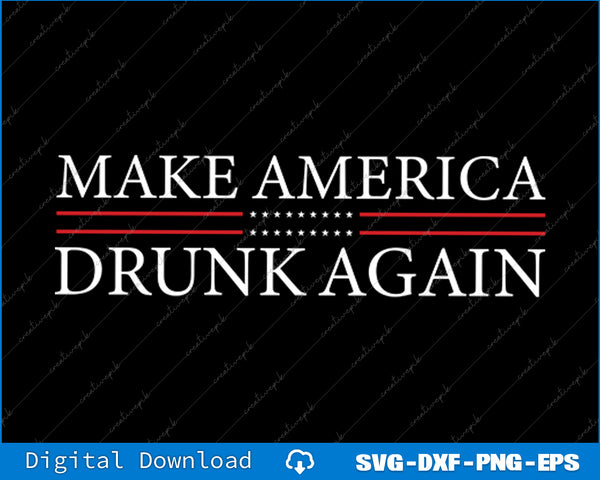 Make America Drunk Again SVG PNG Cutting Printable Files