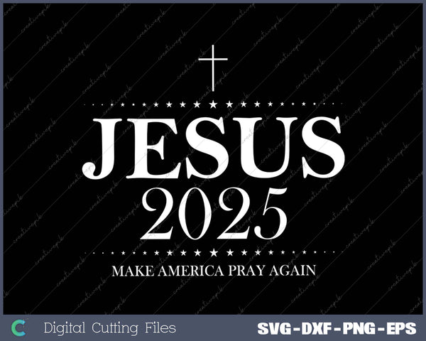 Make America Pray Again - Jesus 2025 SVG PNG Cutting Printable Files