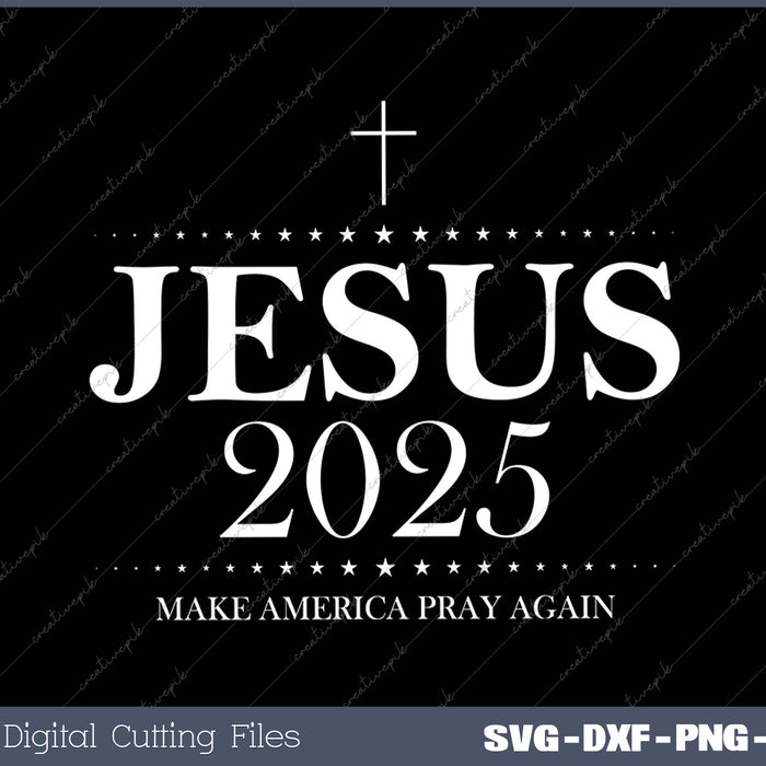 Make America Pray Again - Jesus 2025 SVG PNG Cutting Printable Files