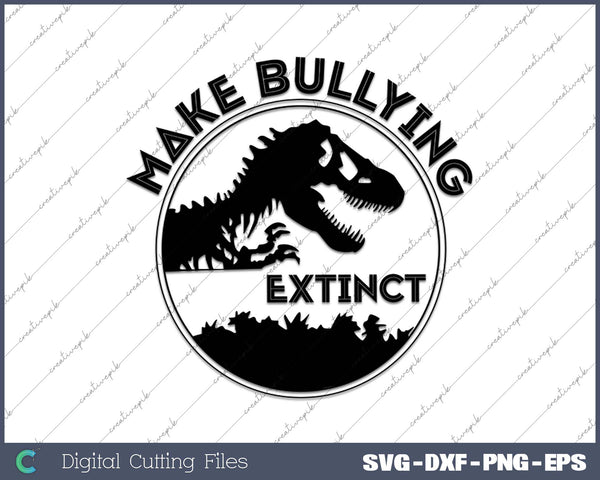 Make Bullying Extinct SVG PNG Cutting Printable Files