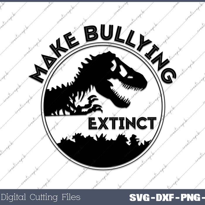 Make Bullying Extinct SVG PNG Cutting Printable Files