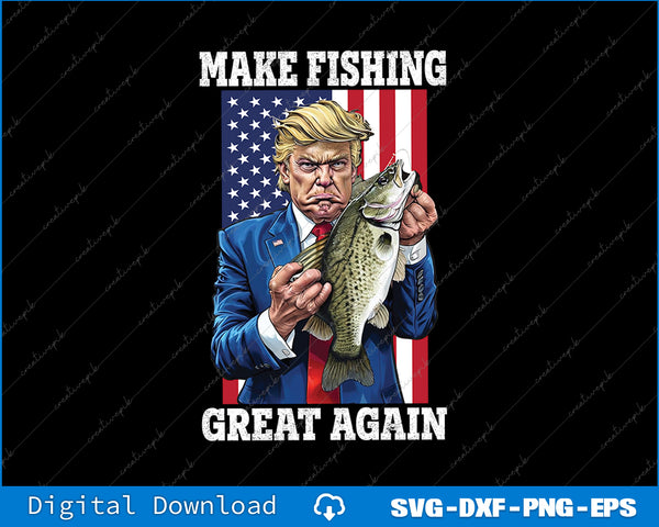 Make Fishing Great Again' Funny Bass Fishing Humor Trump SVG PNG Printable Files