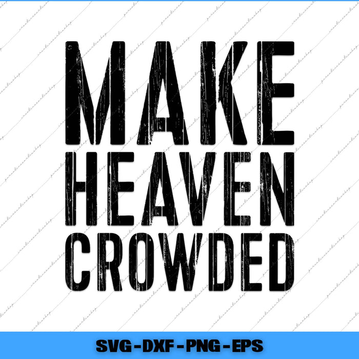 Text 'MAKE HEAVEN CROWDED' in black on a white background with a blue border.