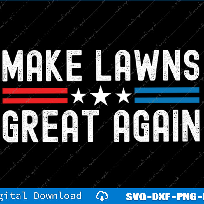 Make Lawns Great Again Funny Lawn Mower Dad Gardener SVG PNG Printable Files