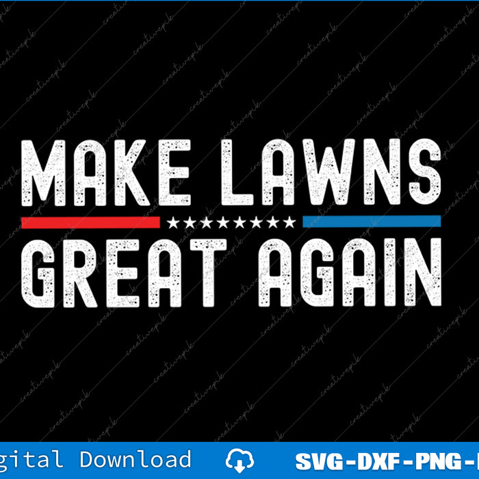 Make Lawns Great Again Funny Lawn Mower Dad Gardener SVG PNG Printable Files