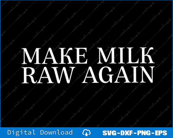 Make Milk Raw Again Funny Raw Milk SVG PNG Cutting File