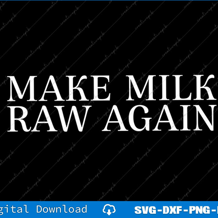 Make Milk Raw Again Funny Raw Milk SVG PNG Cutting File