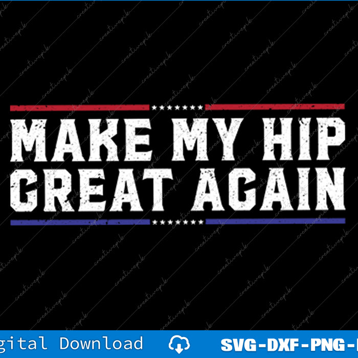 Make My Hip Great Again Funny Broken Hip Surgery Recovery SVG Files