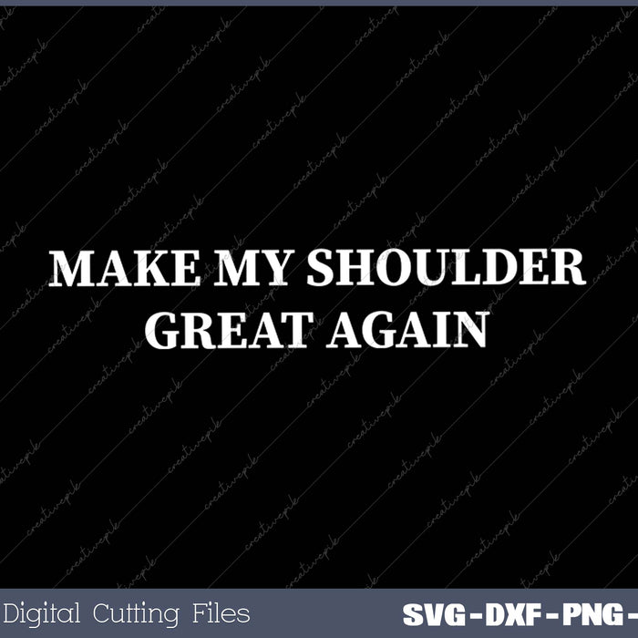 Make My Shoulder Great Again Funny Trump Injury SVG PNG Cutting Printable Files