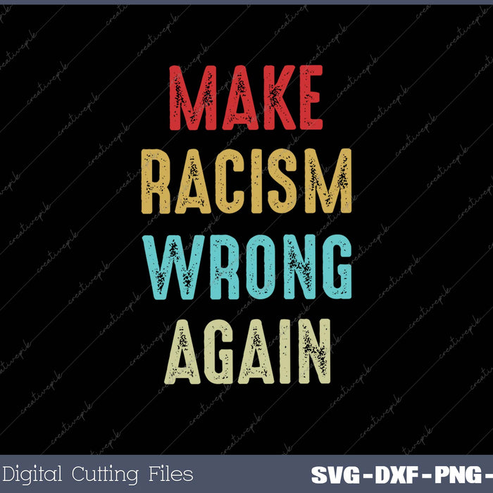 Make Racism Wrong Again SVG PNG Cutting Printable Files