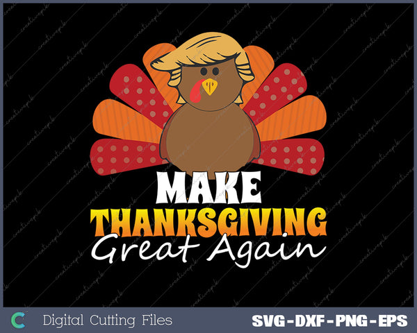 Make Thanksgiving Great Again SVG PNG Cutting Printable Files