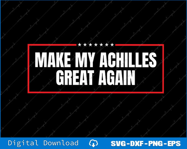 Make My achilles great again Achilles Surgery Recovery SVG PNG Files
