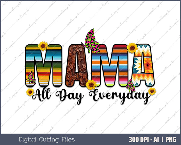 Mama All Day Everyday AI PNG Sublimation File