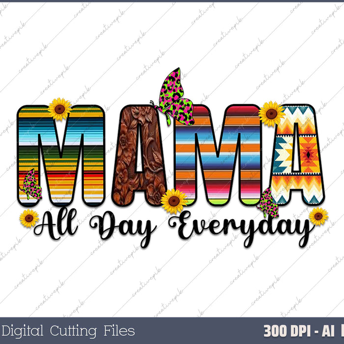 Mama All Day Everyday AI PNG Sublimation File