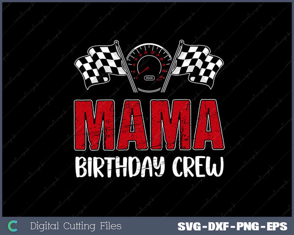 Mama Birthday Crew Race Car Racing Car Driver Mommy mom SVG Cut files