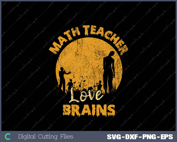 Math Teacher Shirt Math Teachers Love Brains Halloween Math SVG PNG Printable Files