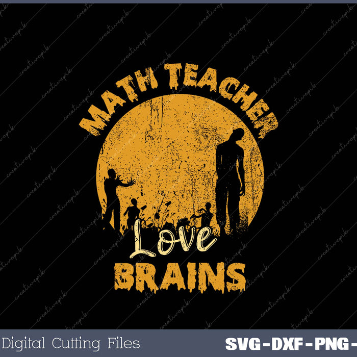 Math Teacher Shirt Math Teachers Love Brains Halloween Math SVG PNG Printable Files