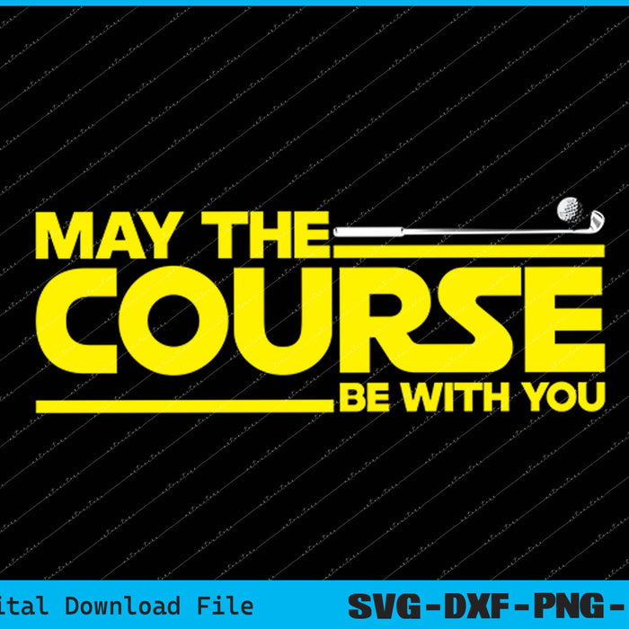May the course be funny golf with you SVG PNG Printable Files