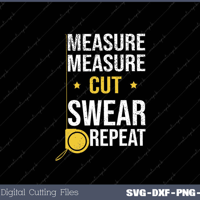 Measure Cut Swear Repeat