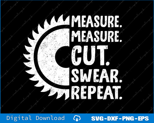 Measure Measure Cut Swear Repeat for Carpenter & Woodworker SVG PNG Files