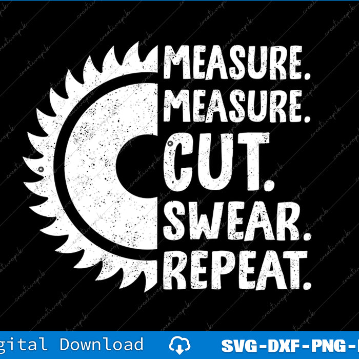 Measure Measure Cut Swear Repeat for Carpenter & Woodworker SVG PNG Files