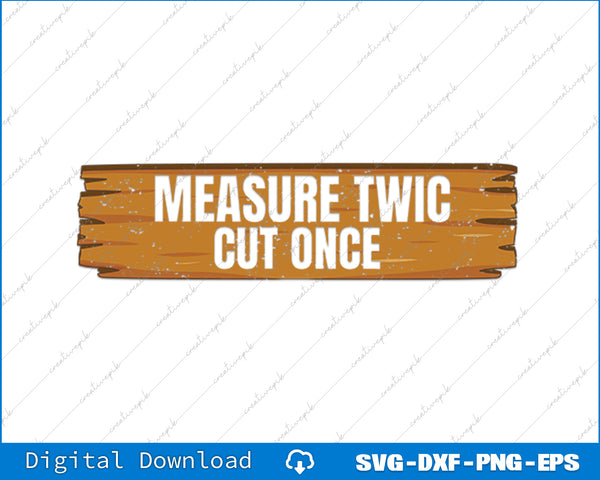 Measure Twic Cut Once Funny Woodworking Contractor SVG PNG Printable Files