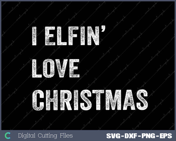 Mens I Elfin Love Christmas Funny Sarcastic Holiday Tee Cool Xmas Humor 