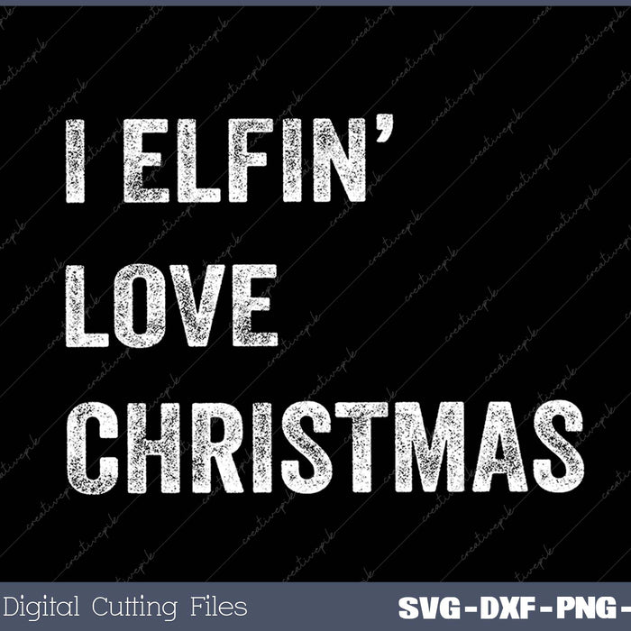 Mens I Elfin Love Christmas Funny Sarcastic Holiday Tee Cool Xmas Humor 