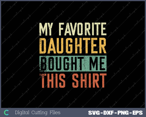 Mens My Favorite Daughter Bought Me This Funny Dad Gift SVG PNG Cutting Printable Files