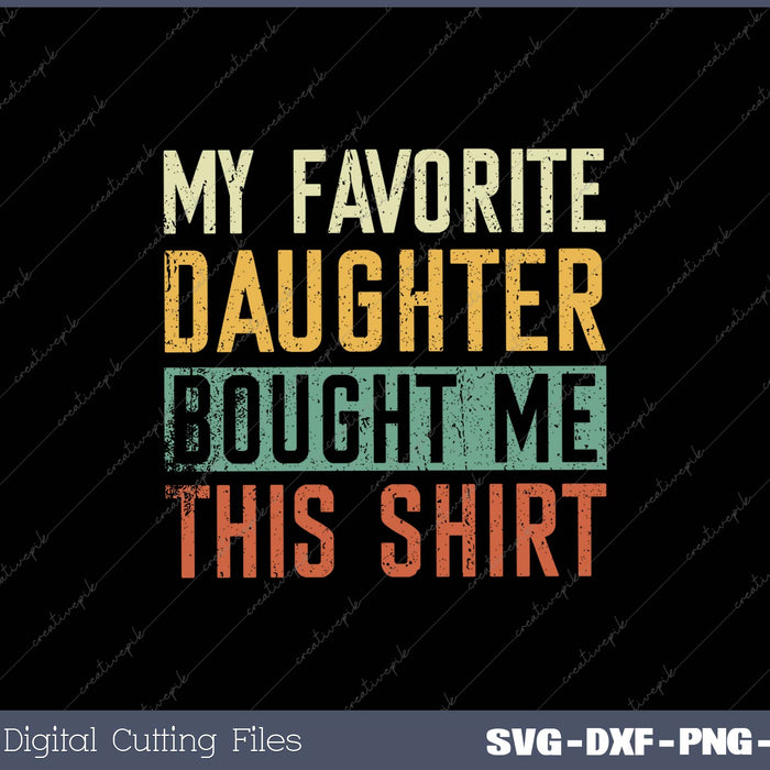 Mens My Favorite Daughter Bought Me This Funny Dad Gift SVG PNG Cutting Printable Files