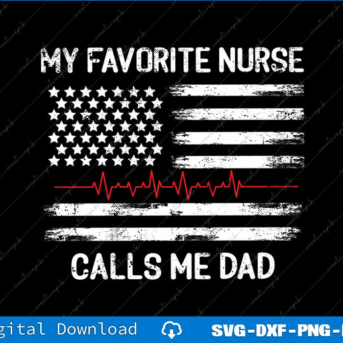 Mens My Favorite Nurse Calls Me Dad American Flag Nurse SVG PNG Files