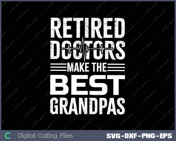 Mens Retired Doctors Make the Best Grandpas SVG PNG Cutting Printable Files