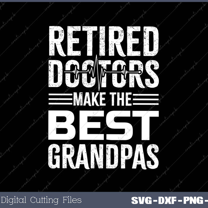 Mens Retired Doctors Make the Best Grandpas SVG PNG Cutting Printable Files