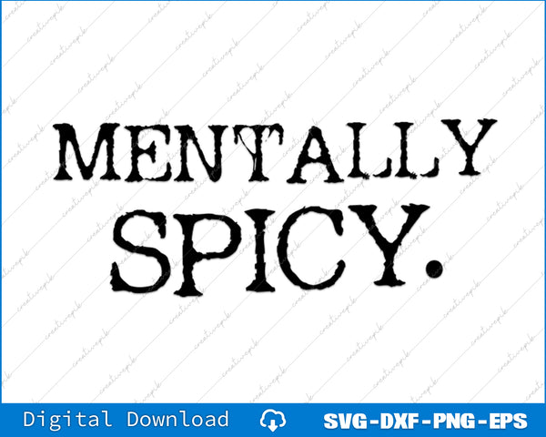 Text 'MENTALLY SPICY.' on a white background with digital download options at the bottom.