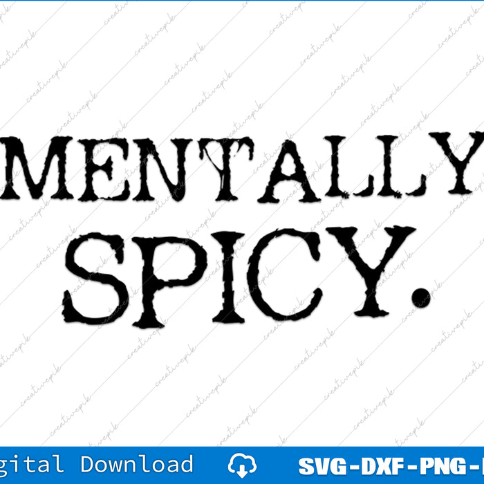 Text 'MENTALLY SPICY.' on a white background with digital download options at the bottom.