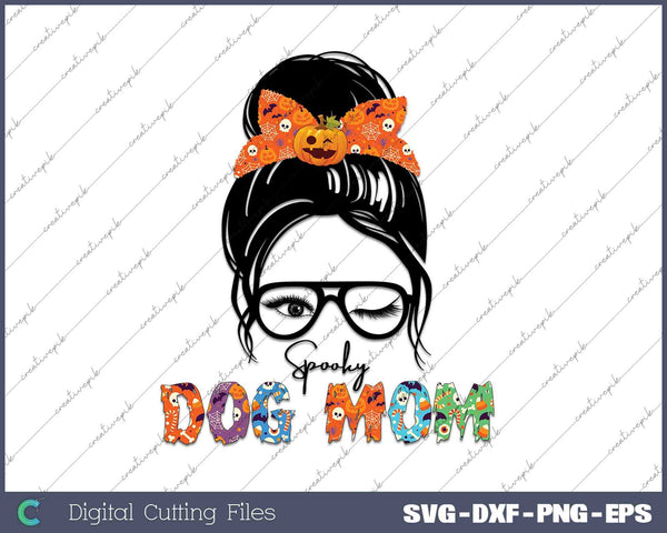 Messy Bun Spooky Dog Mom SVG PNG Cutting Printable Files