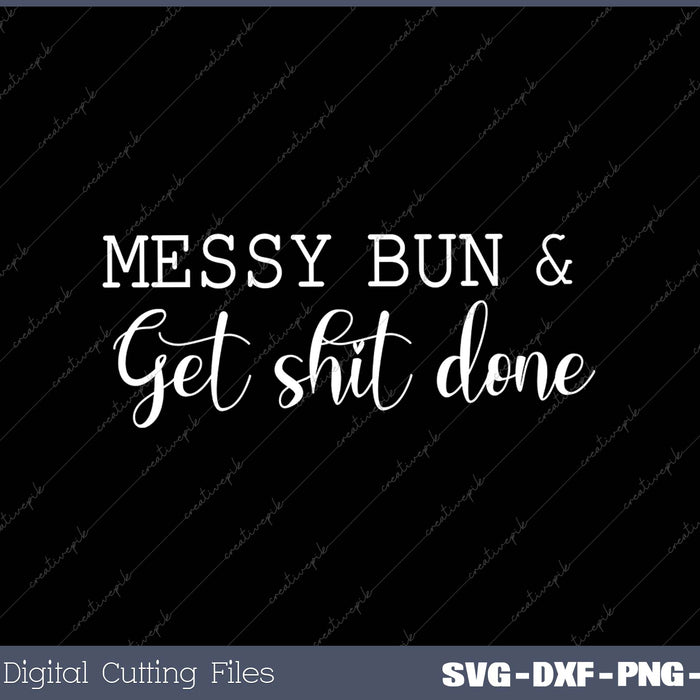 Messy Bun & Get Shit Done Get Shit Done 